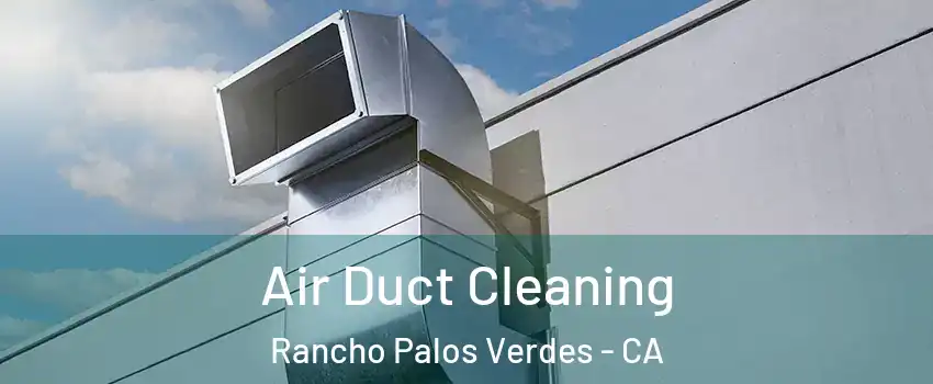  Air Duct Cleaning Rancho Palos Verdes - CA