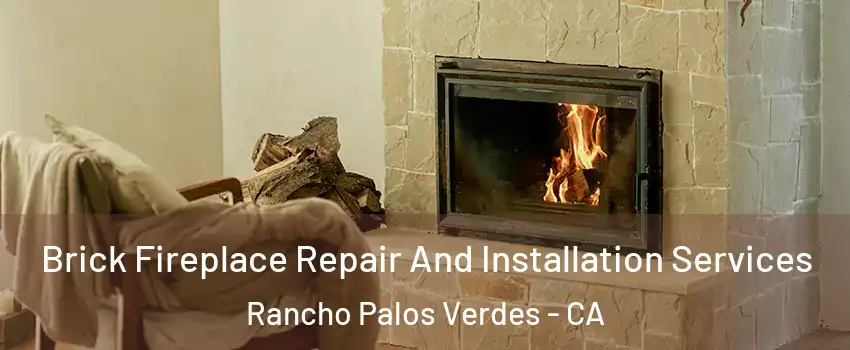  Brick Fireplace Repair And Installation Services Rancho Palos Verdes - CA