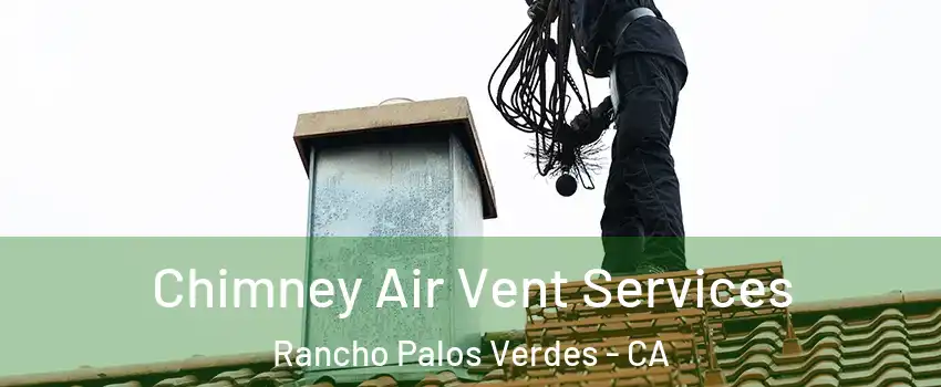  Chimney Air Vent Services Rancho Palos Verdes - CA