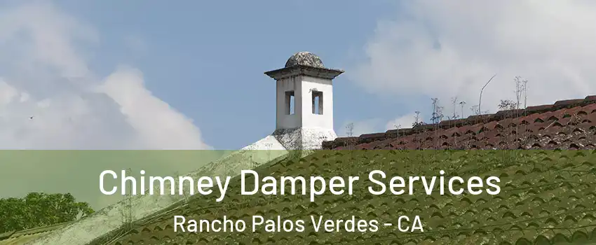  Chimney Damper Services Rancho Palos Verdes - CA