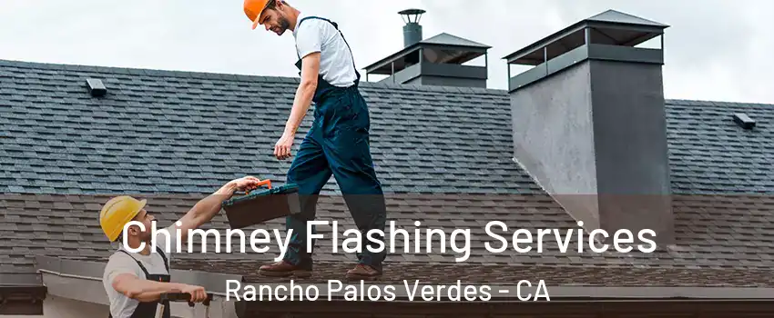 Chimney Flashing Services Rancho Palos Verdes - CA