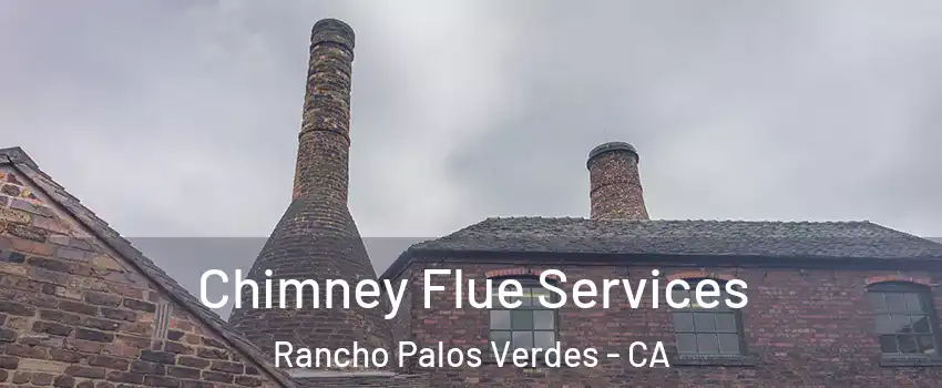  Chimney Flue Services Rancho Palos Verdes - CA