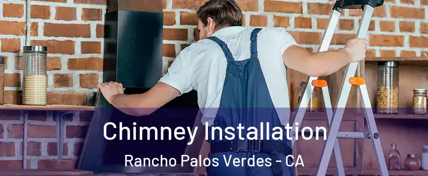  Chimney Installation Rancho Palos Verdes - CA