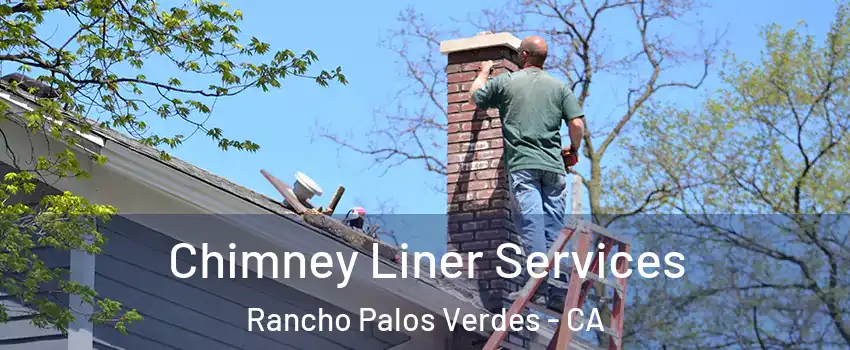  Chimney Liner Services Rancho Palos Verdes - CA