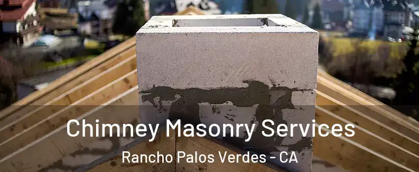  Chimney Masonry Services Rancho Palos Verdes - CA