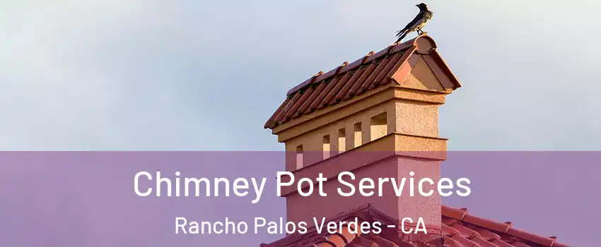 Chimney Pot Services Rancho Palos Verdes - CA