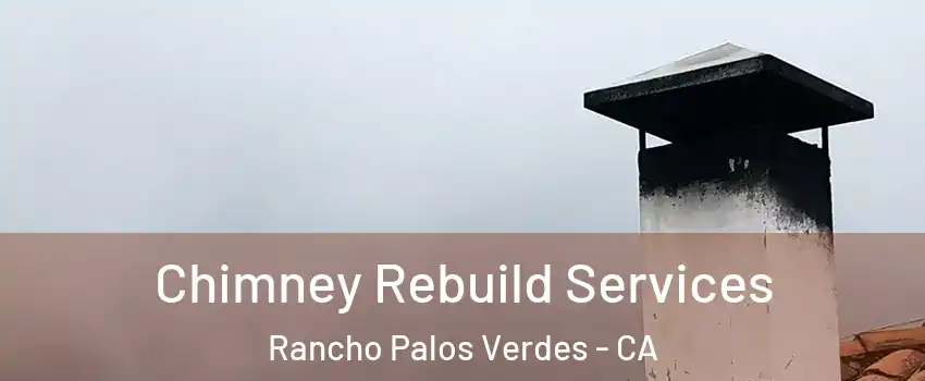  Chimney Rebuild Services Rancho Palos Verdes - CA