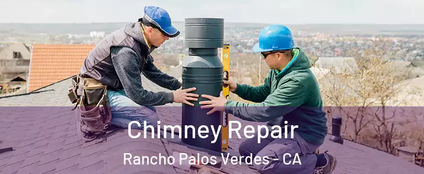  Chimney Repair Rancho Palos Verdes - CA