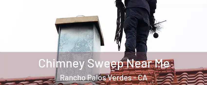  Chimney Sweep Near Me Rancho Palos Verdes - CA