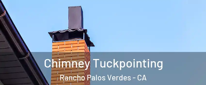  Chimney Tuckpointing Rancho Palos Verdes - CA