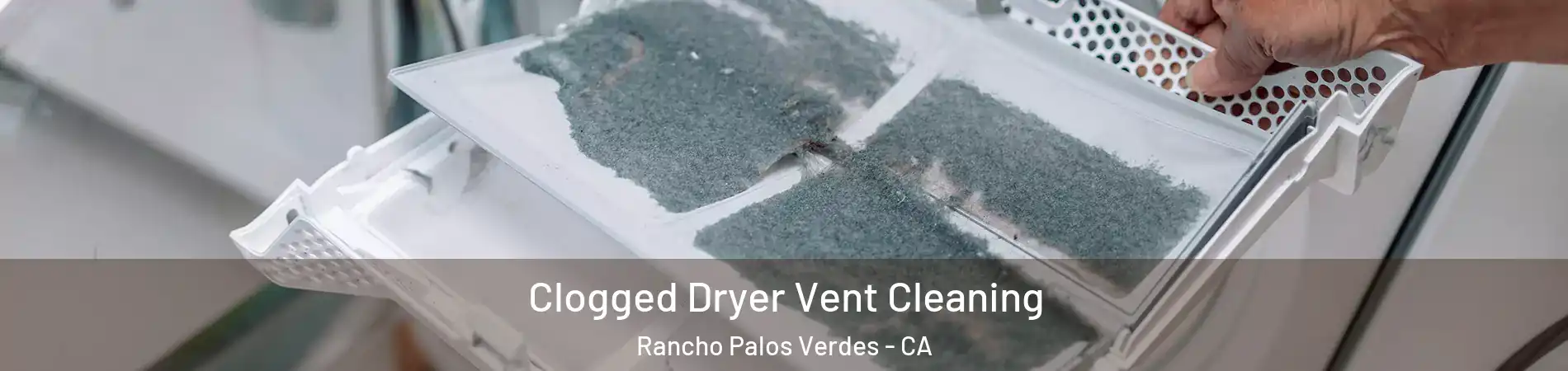  Clogged Dryer Vent Cleaning Rancho Palos Verdes - CA