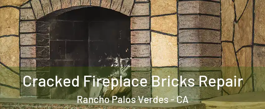  Cracked Fireplace Bricks Repair Rancho Palos Verdes - CA