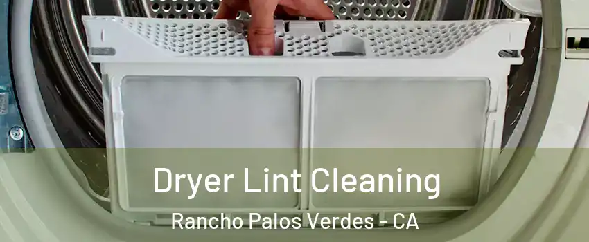  Dryer Lint Cleaning Rancho Palos Verdes - CA