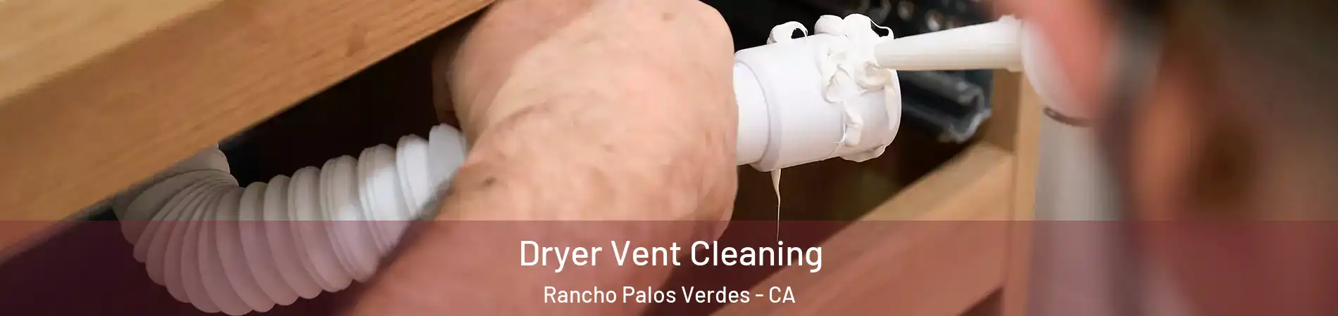  Dryer Vent Cleaning Rancho Palos Verdes - CA
