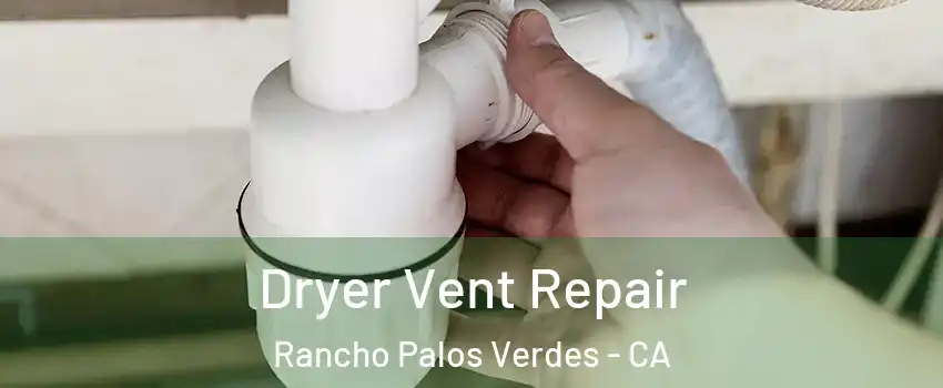  Dryer Vent Repair Rancho Palos Verdes - CA