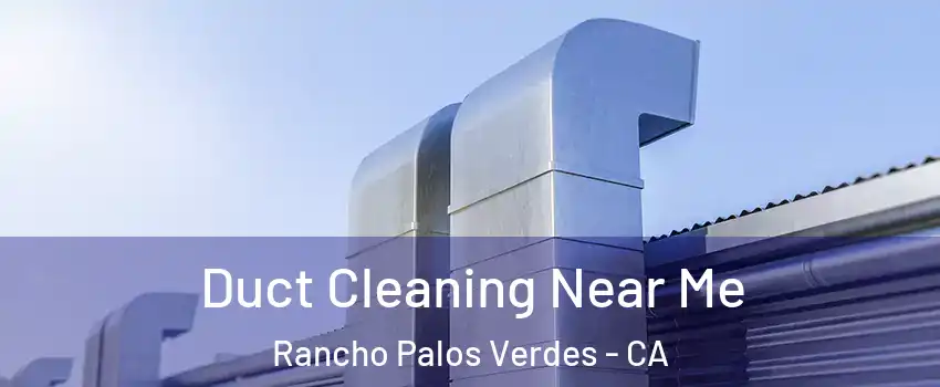  Duct Cleaning Near Me Rancho Palos Verdes - CA