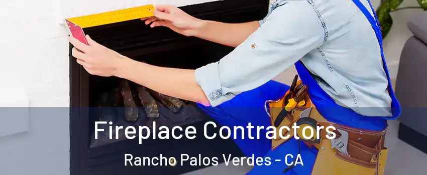 Fireplace Contractors Rancho Palos Verdes - CA