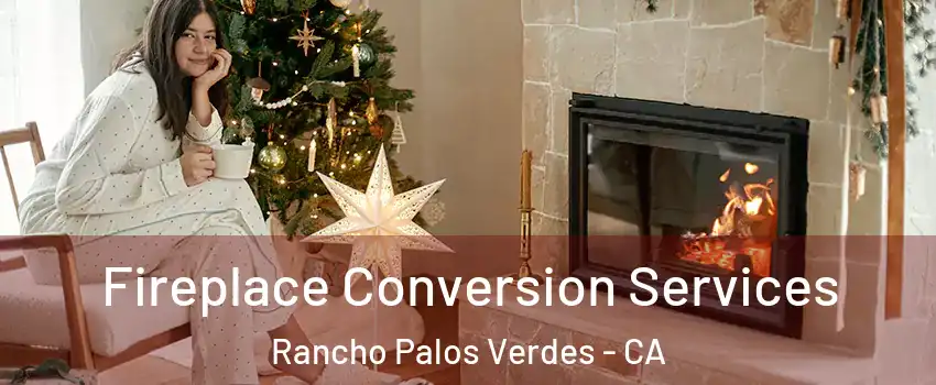  Fireplace Conversion Services Rancho Palos Verdes - CA