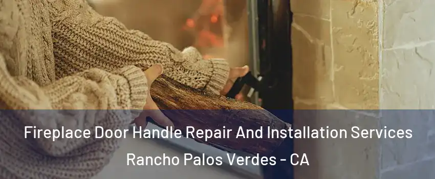  Fireplace Door Handle Repair And Installation Services Rancho Palos Verdes - CA