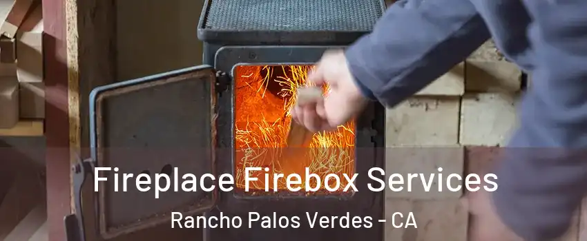  Fireplace Firebox Services Rancho Palos Verdes - CA
