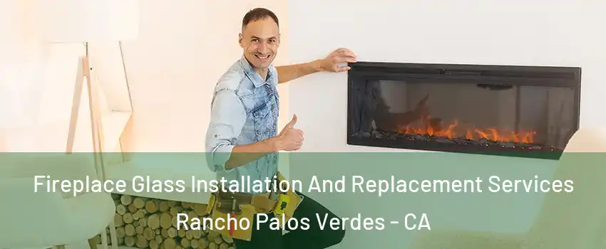  Fireplace Glass Installation And Replacement Services Rancho Palos Verdes - CA