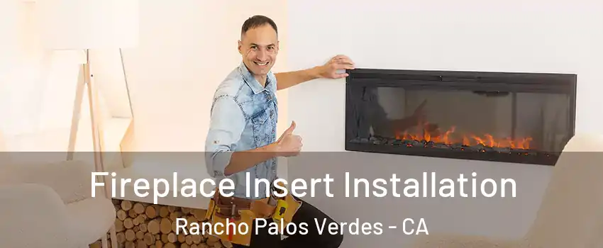  Fireplace Insert Installation Rancho Palos Verdes - CA
