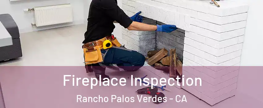  Fireplace Inspection Rancho Palos Verdes - CA