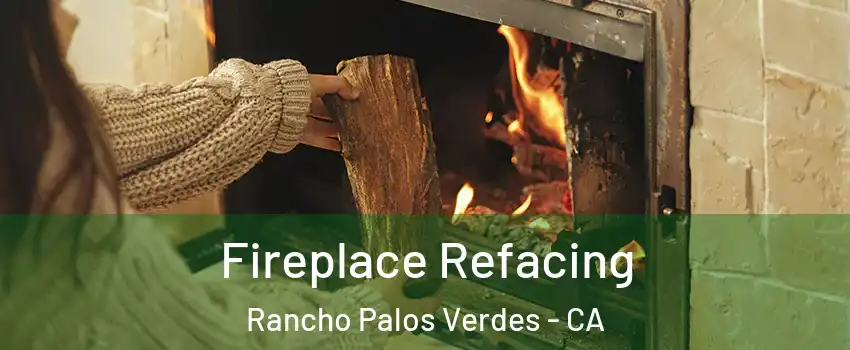  Fireplace Refacing Rancho Palos Verdes - CA