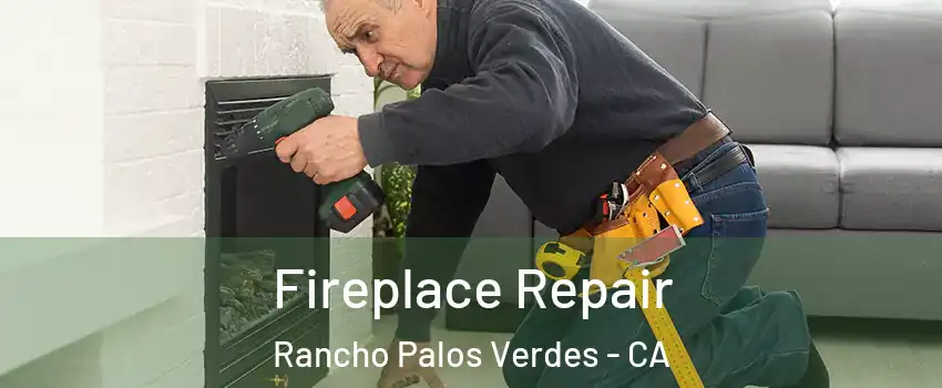  Fireplace Repair Rancho Palos Verdes - CA