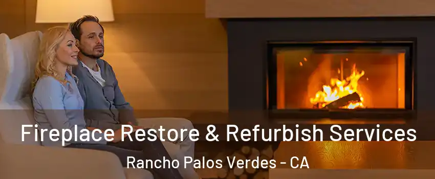  Fireplace Restore & Refurbish Services Rancho Palos Verdes - CA