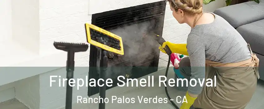 Fireplace Smell Removal Rancho Palos Verdes - CA