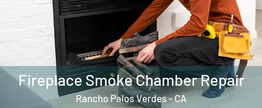  Fireplace Smoke Chamber Repair Rancho Palos Verdes - CA