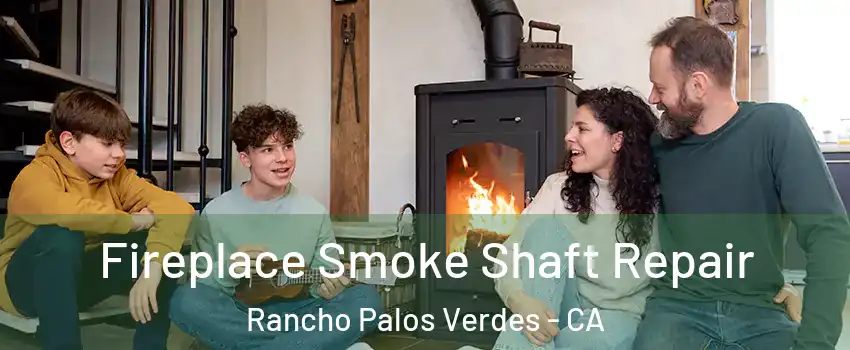  Fireplace Smoke Shaft Repair Rancho Palos Verdes - CA