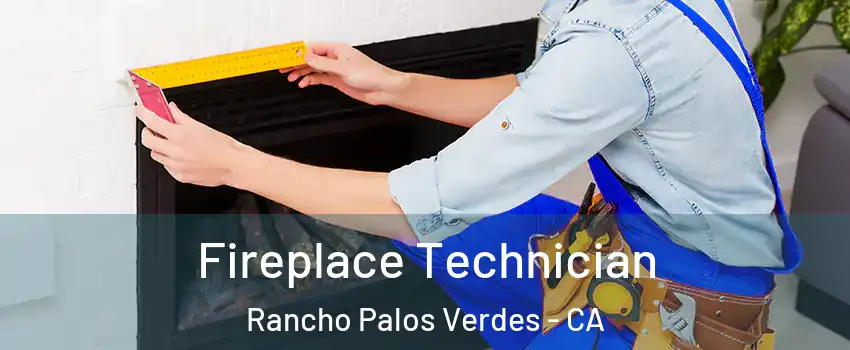 Fireplace Technician Rancho Palos Verdes - CA