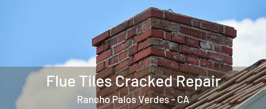  Flue Tiles Cracked Repair Rancho Palos Verdes - CA