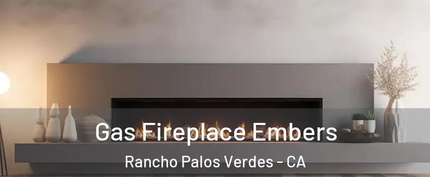  Gas Fireplace Embers Rancho Palos Verdes - CA