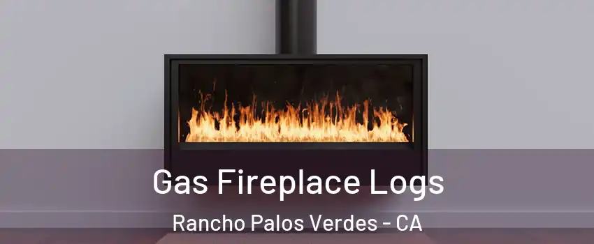  Gas Fireplace Logs Rancho Palos Verdes - CA