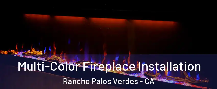  Multi-Color Fireplace Installation Rancho Palos Verdes - CA