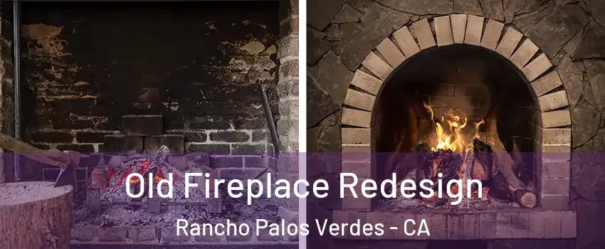  Old Fireplace Redesign Rancho Palos Verdes - CA