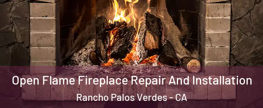  Open Flame Fireplace Repair And Installation Rancho Palos Verdes - CA