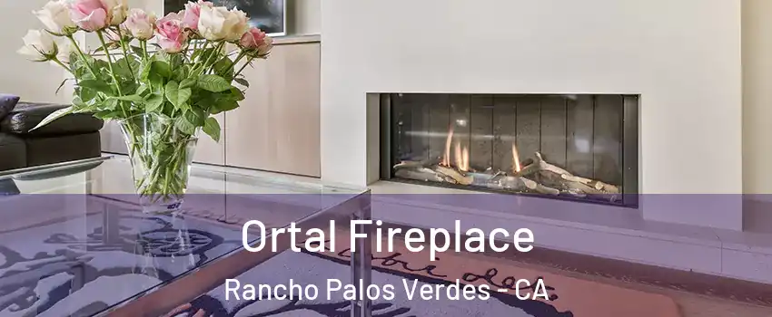 Ortal Fireplace Rancho Palos Verdes - CA