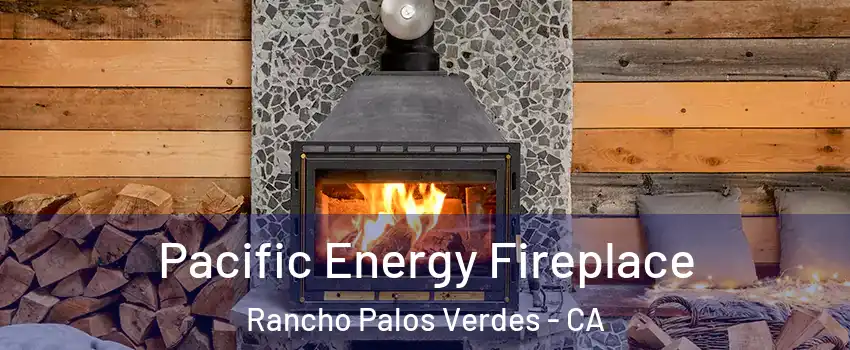  Pacific Energy Fireplace Rancho Palos Verdes - CA