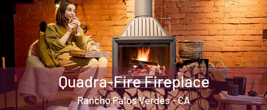  Quadra-Fire Fireplace Rancho Palos Verdes - CA