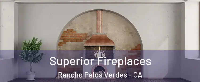  Superior Fireplaces Rancho Palos Verdes - CA