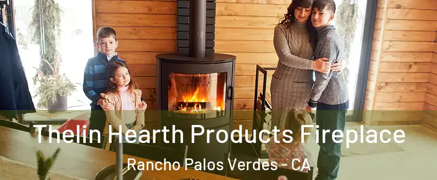  Thelin Hearth Products Fireplace Rancho Palos Verdes - CA