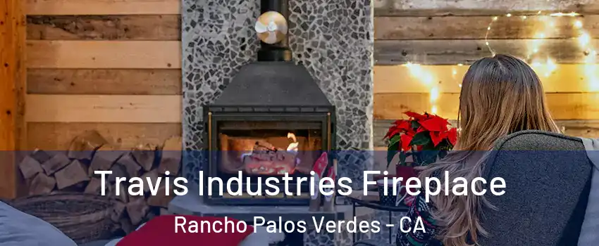  Travis Industries Fireplace Rancho Palos Verdes - CA