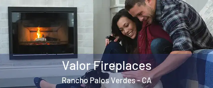  Valor Fireplaces Rancho Palos Verdes - CA