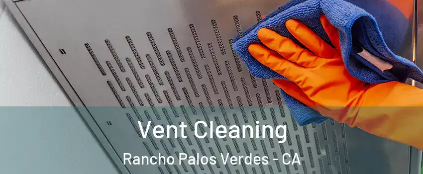  Vent Cleaning Rancho Palos Verdes - CA