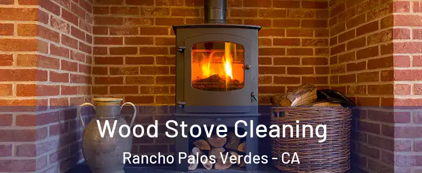  Wood Stove Cleaning Rancho Palos Verdes - CA